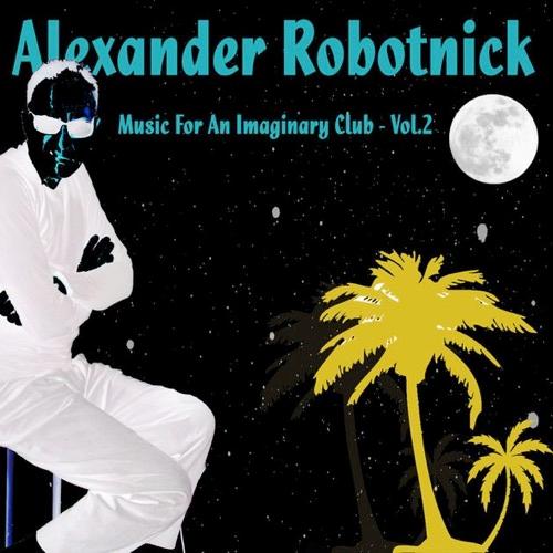 Music for an Imaginary Club - Vol.2 - Alexander Robotnick