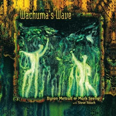 Wachuma's Wave - Steve Roach, Byron Metcalf, Mark Seelig