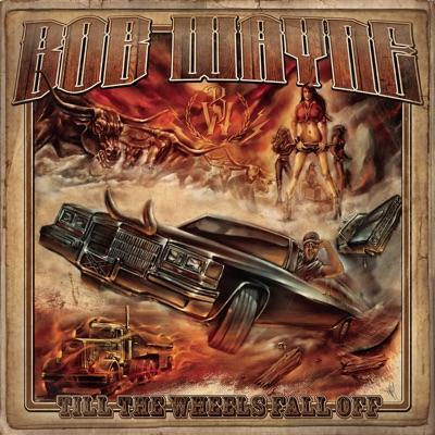 Till the Wheels Fall Off - Bob Wayne