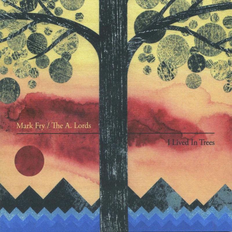 I Lived in Trees - Mark Fry / The a. lords