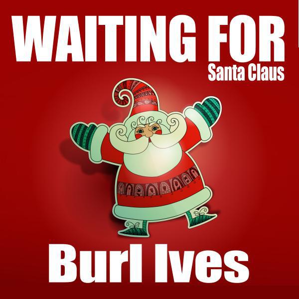 Waiting for Santa Claus - Burl Ives