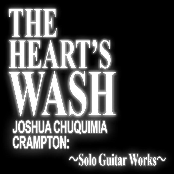 THE HEART'S WASH - Joshua Chuquimia Crampton