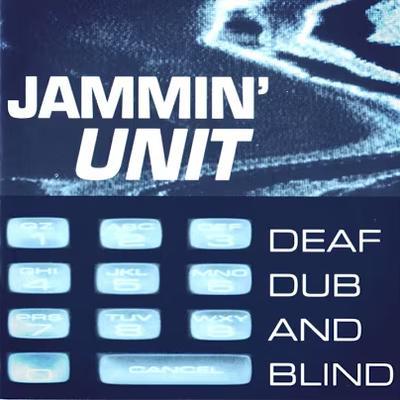 Deaf, Dub And Blind - Jammin’ Unit