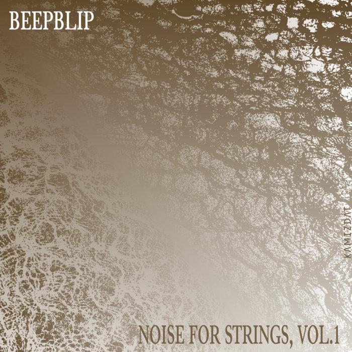 noise for strings, vol.1 - beepblip