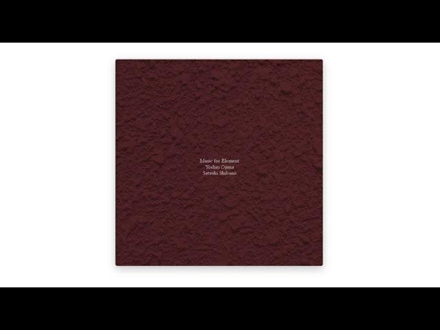 Music For Element - Satsuki Shibano / Yoshio Ojima