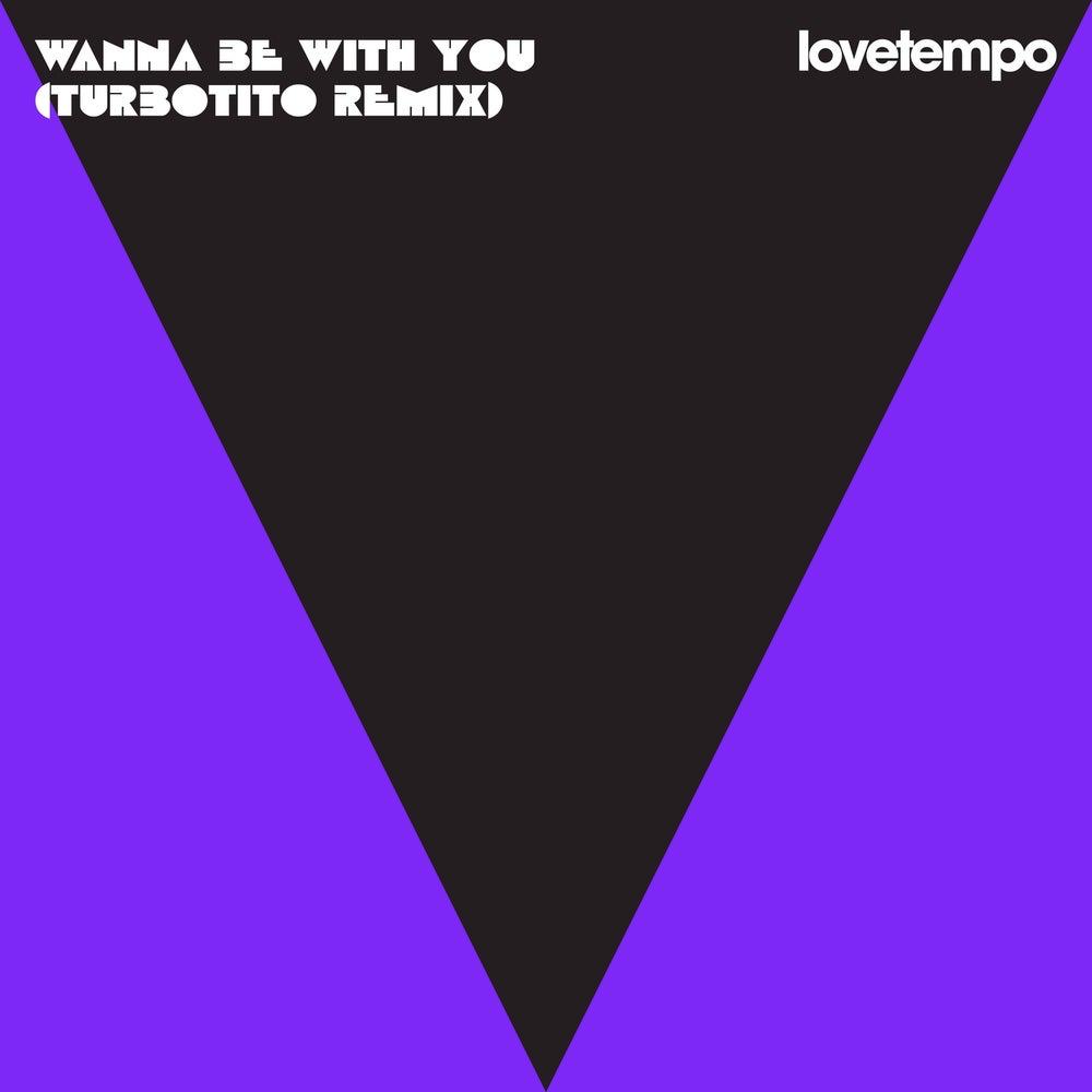 Wanna Be With You (Turbotito Remix) - lovetempo, Mattison
