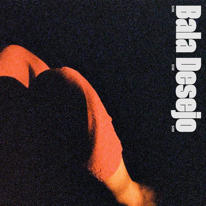 Sim Sim Sim (Lado B) - Bala Desejo
