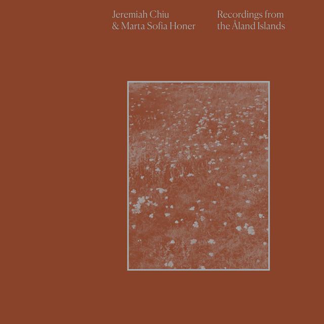 Recordings from the Åland Islands - Jeremiah Chiu, Marta Sofia Honer