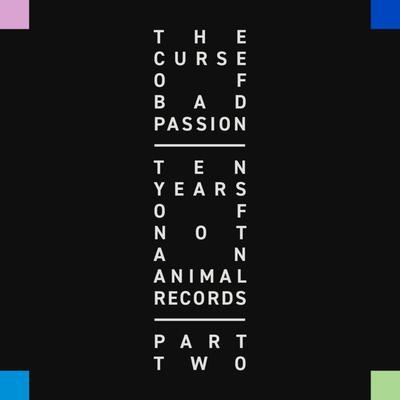 The Curse Of Bad Passion- Ten Years Of Not An Animal Records Part 2 - Jamie Blanco