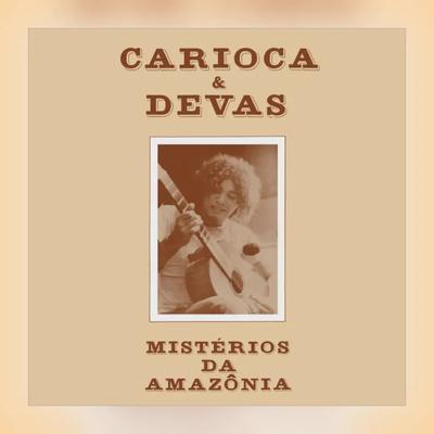 Mistérios da Amazônia - Carioca & Devas