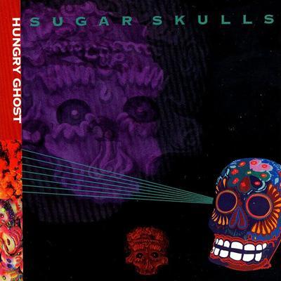 Sugar Skulls - Hungry Ghost