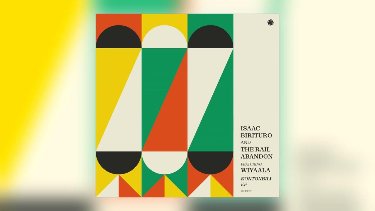  - Isaac Birituro and The Rail Abandon feat. wiyaala