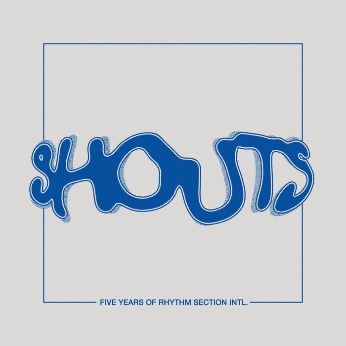 SHOUTS - 5 Years of Rhythm Section INTL - Research Club