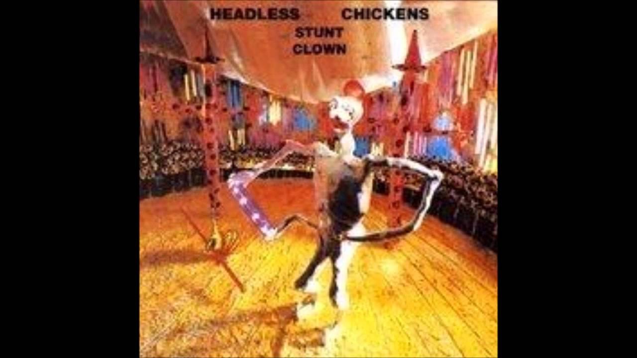  - Headless Chickens