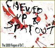 Chewed Up & Spat Out - 5000 Fingers of Dr T