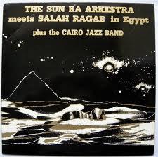 The Sun Ra Arkestra Meets Salah Ragab In Egypt - Cairo Jazz Band