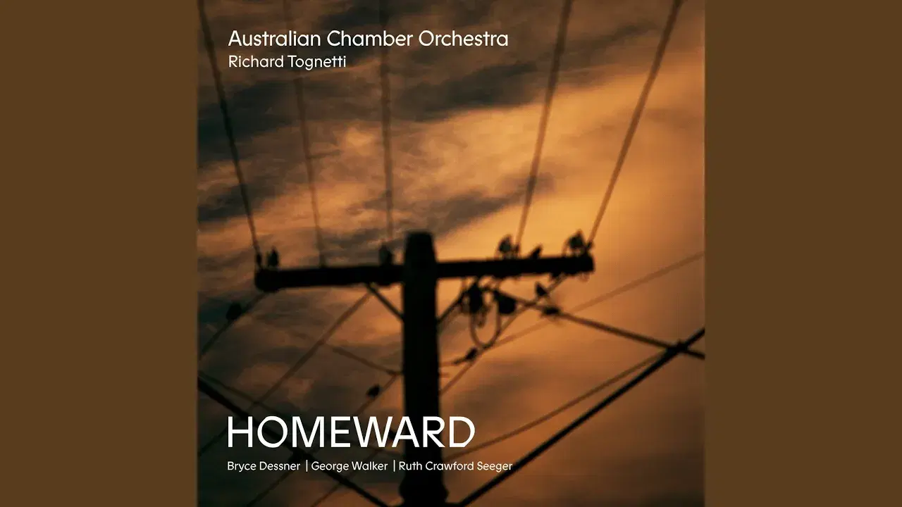 Homeward- Bryce Dessner, George Walker, Ruth Crawford Seeger - Single - Australian Chamber Orchestra & Richard Tognetti