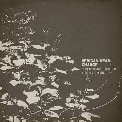 Churchical Chant Of The Iyabinghi - African Head Charge