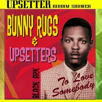 To Love Somebody - Bunny Rugs & Upsetters