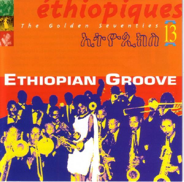 Éthiopiques 13: Ethiopian Groove - Ayaléw Mèsfin & Black Lion Band