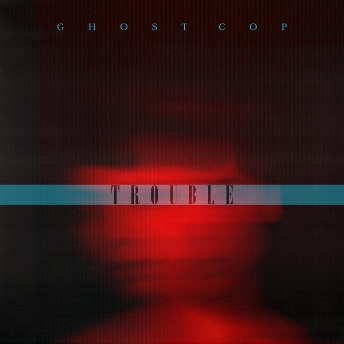 TROUBLE - GHOST COP
