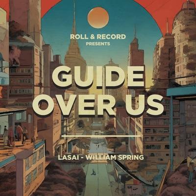 Guide over Us - Single - Roll & Record, Lasai & William Spring