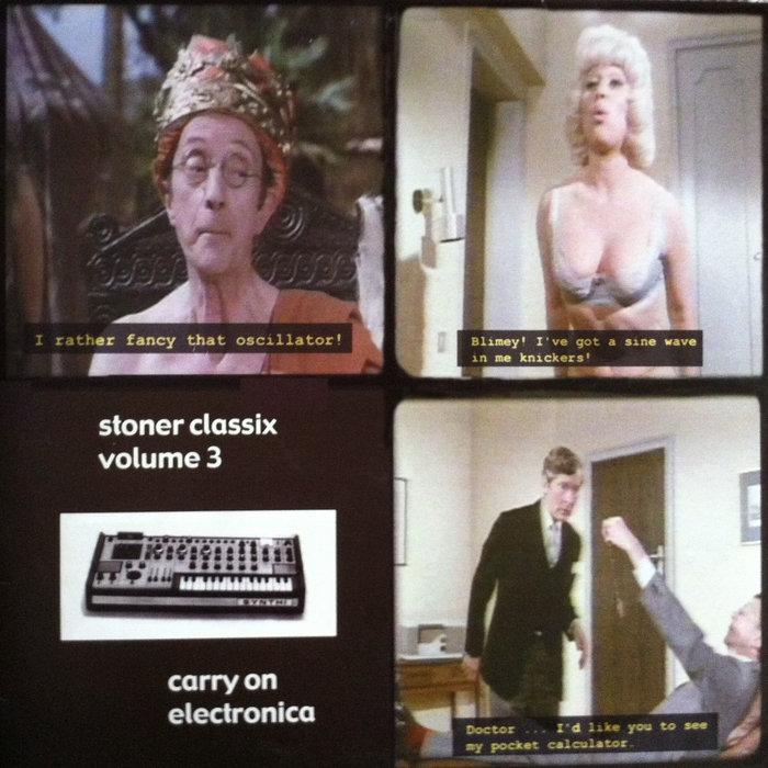 Stoner Classix Vol 3 'Carry On Electronica' - a compliation of various incredible artists - A compilation of various incredible artists