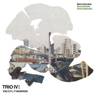 Trio IV: The City, It Whispers - Marty Holoubek