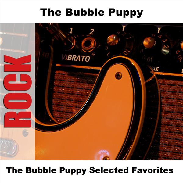 The Bubble Puppy Selected Favorites - The Bubble Puppy