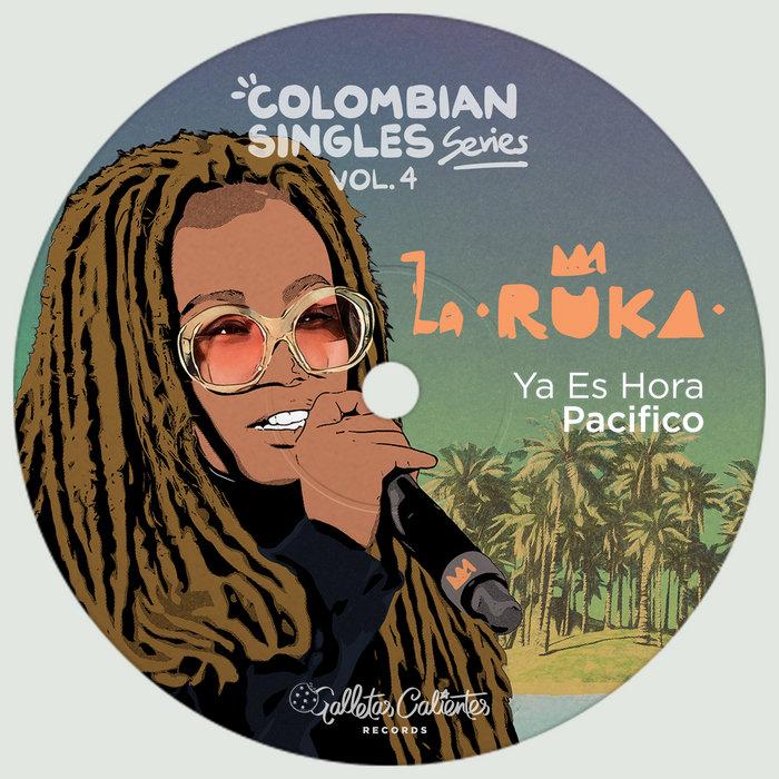 Ya Es Hora Pacifico (Colombian Singles Series Vol. 4) - La Ruka