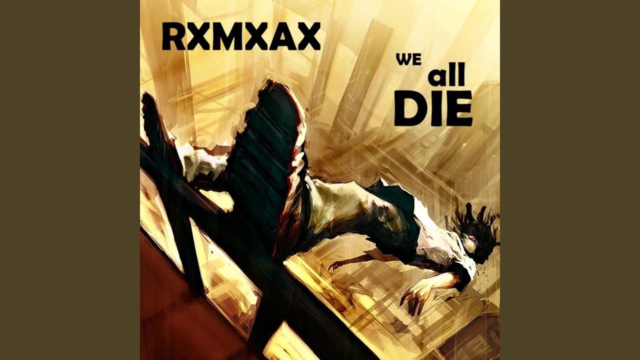We All Die - RxMxAx