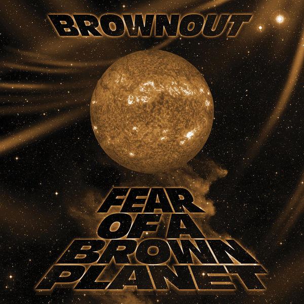 Fear Of A Brown Planet - Brownout