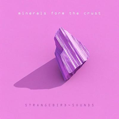 Minerals Form the Crust - Strangebird~Sounds