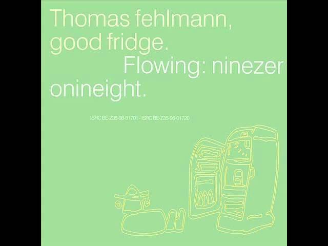 Good Fridge. Flowing: Ninezeronineight. - Thomas Fehlmann With Sun Electric