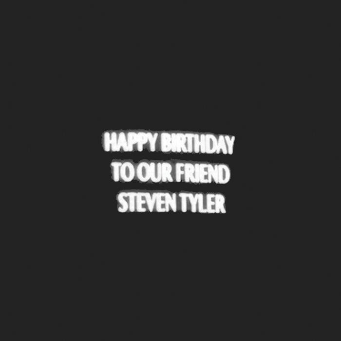 Happy Birthday to Our Friend Steven Tyler - Happy Birthday to Our Friend Steven Tyler