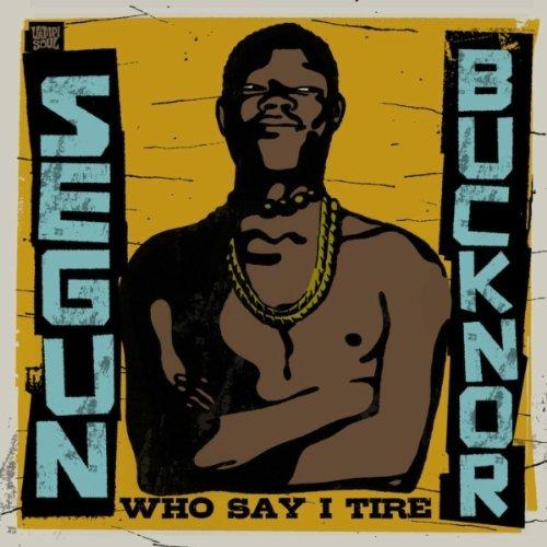 Who Say I Tire - Segun Bucknor