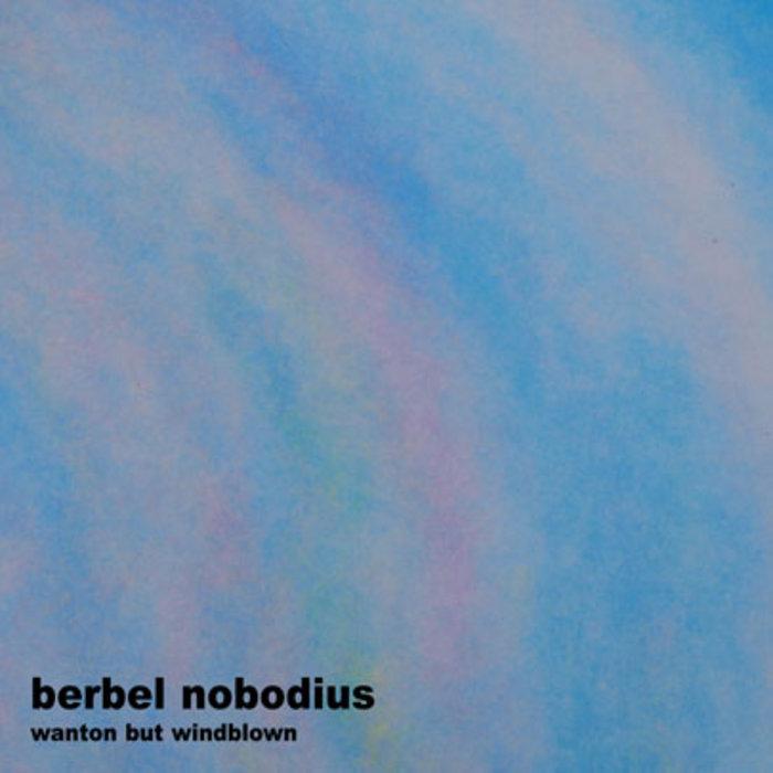 Wanton But Windblown - Berbel Nobodius