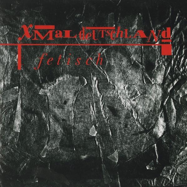  Fetisch - Xmal Deutschland