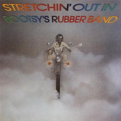 Stretchin' Out In Bootsy's Rubber Band  - Bootsy's Rubber Band