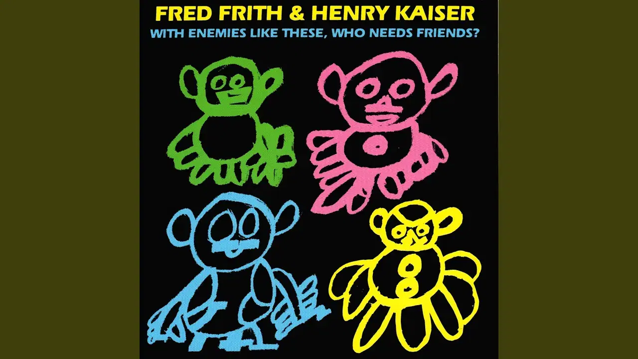 With Enemies Like These, Who Needs Friends? - Fred Frith, Henry Kaiser