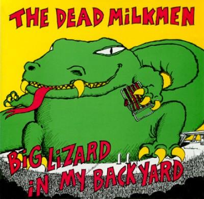 Big Lizard In My Backyard - The Dead Milkmen