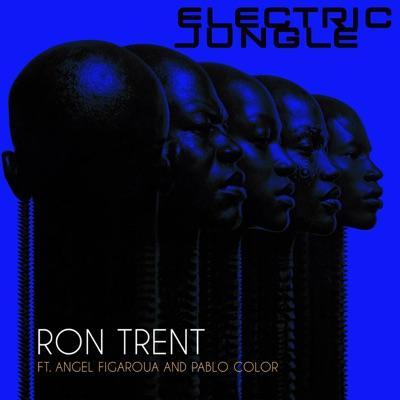 Electric Jungle - Ron Trent feat. Angel Figueroa & Pablo Color
