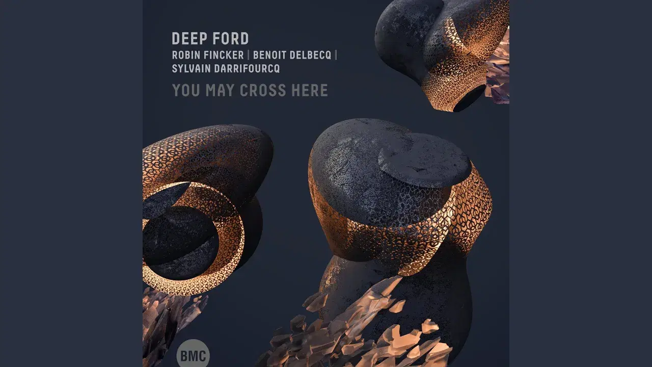 Deep Ford: You May Cross Here - Robin Fincker, Benoit Delbecq, Sylvain Darrifourcq