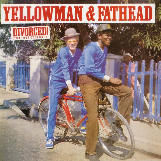 Divorced! (For Your Eyes Only) - Yellowman, Fathead