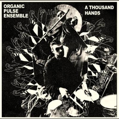 A Thousand Hands - Organic Pulse Ensemble