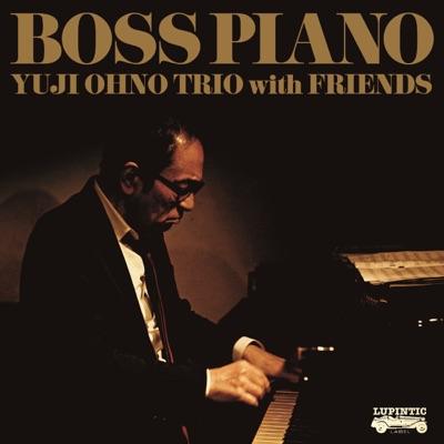 BOSS PIANO - YUJI OHNO with FRIENDS