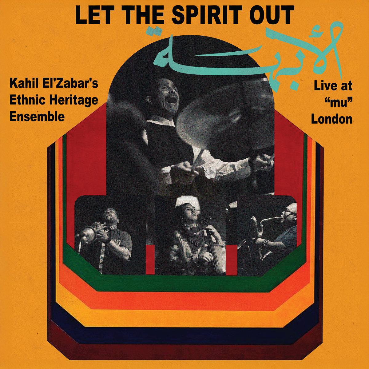 Let The Spirit Out, Live At  - Kahil El’Zabar and the legendary Ethnic Heritage Ensemble
