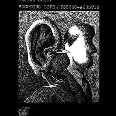 Vocoding Life / Psycho-Akustik - Marran Gosov