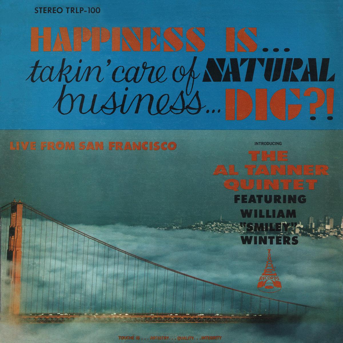Happiness Is... Takin' Care Of Natural Business... Dig? - The Al Tanner Quintet