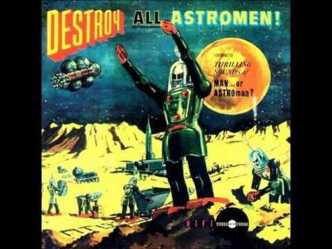 Destroy All Astromen! - Man Or Astro-man?